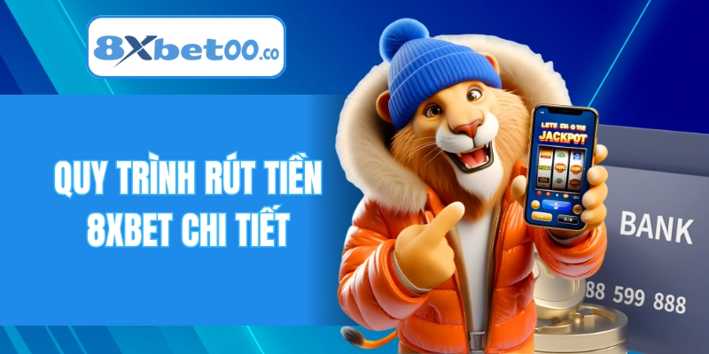 Quy trình rút tiền 8XBET chi tiết