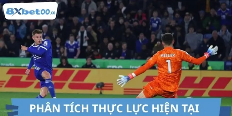 Phân tích thực lực hiện tại của Leeds vs Leicester