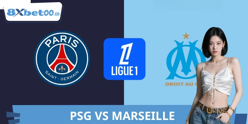 Kèo PSG VS Marseille 8XBET Chuẩn Cao Thủ Dày Dặn Kinh Nghiệm